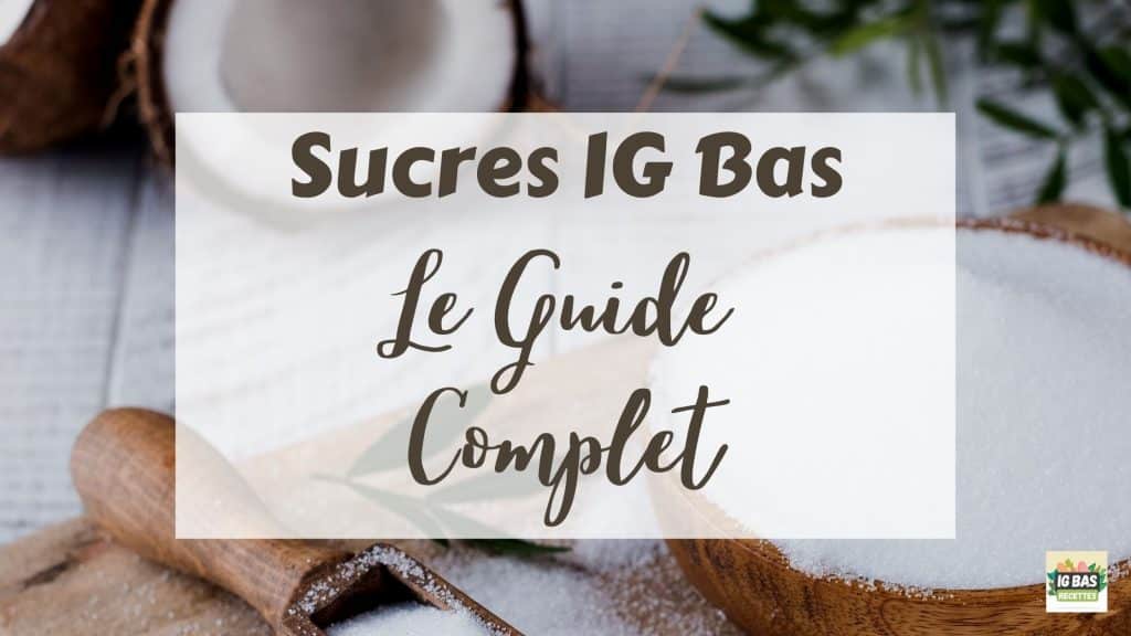 Le guide complet des sucres IG Bas